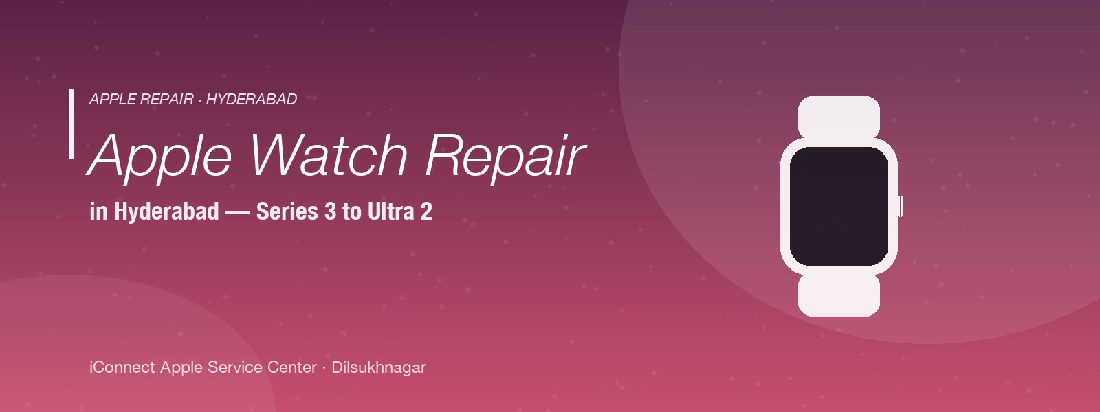 Apple Watch repair in Hyderabad — Series 3 to Ultra 2 service at iConnect